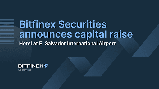 Bitfinex Securities: Huy động vốn cho khách sạn đầu tiên tại sân bay quốc tế El Salvador