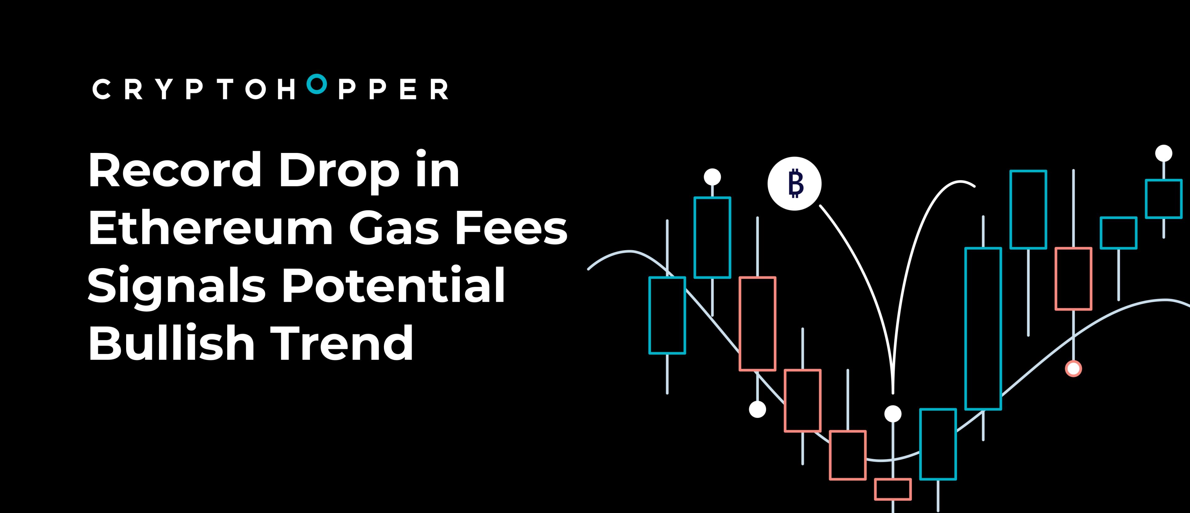 Record Drop in Ethereum Gas Fees Signals Potential Bullish Trend