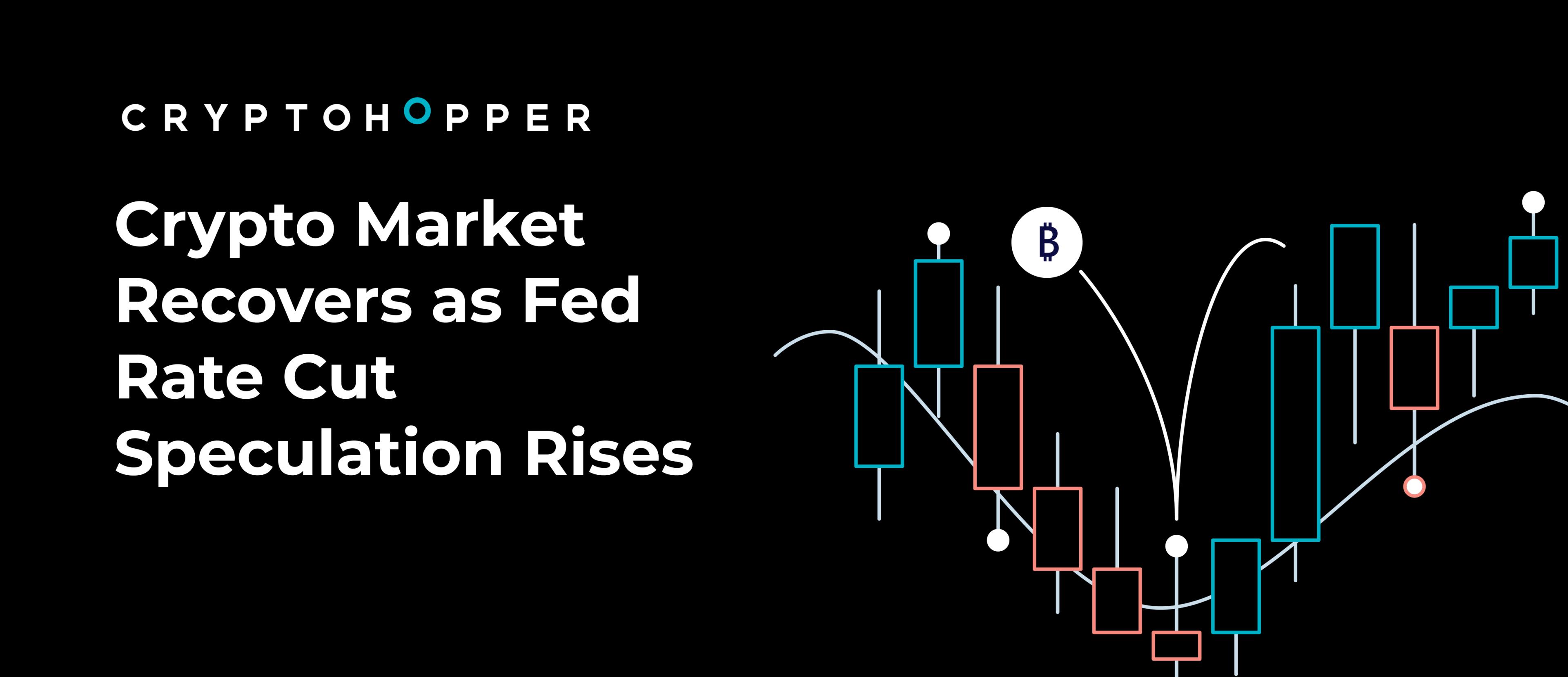 Crypto Market Recovers as Fed Rate Cut Speculation Rises