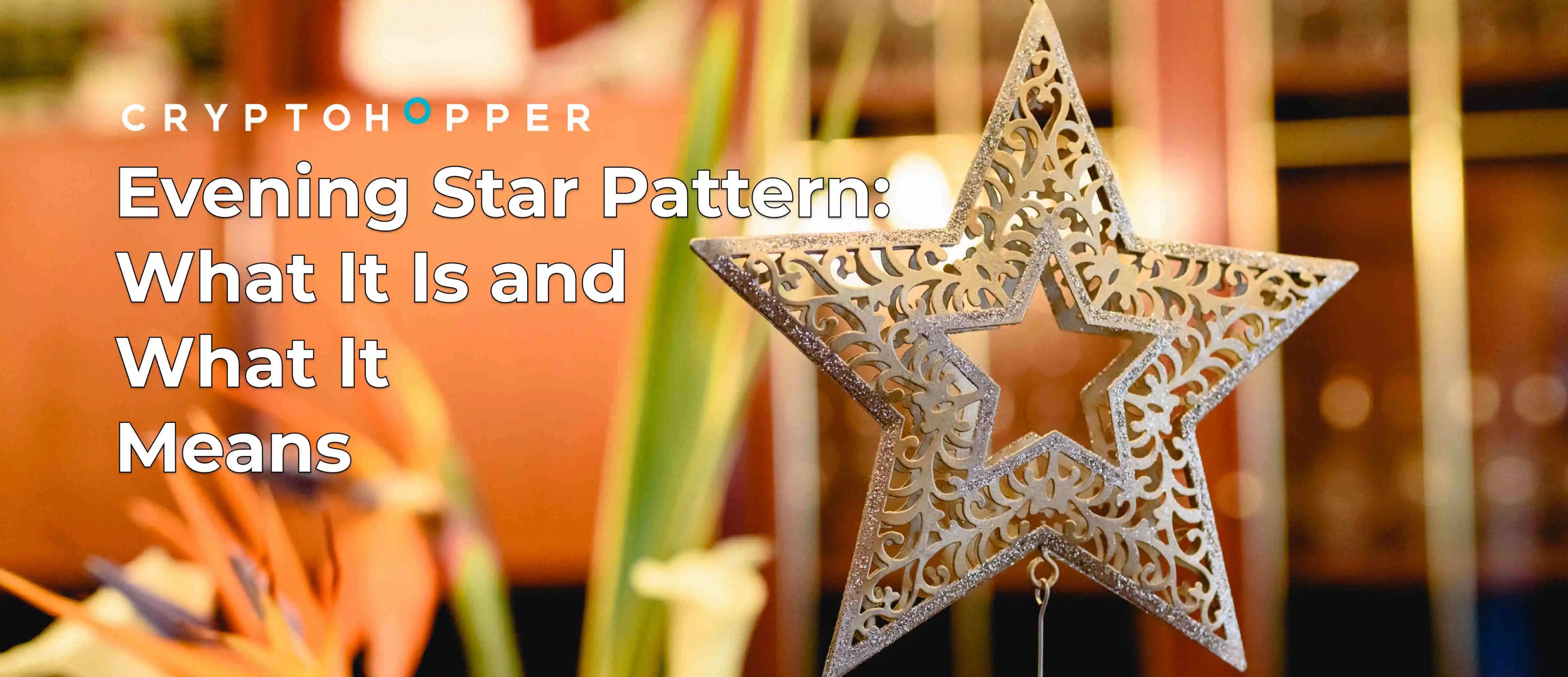 Evening Star Pattern: What It Is and What It Means