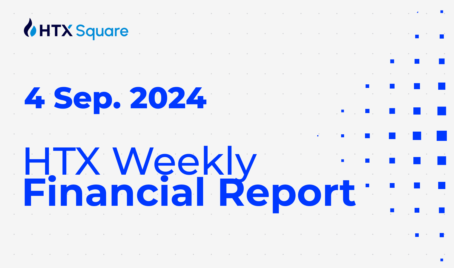 HTX Weekly Financial Report: 4 Sep. 2024