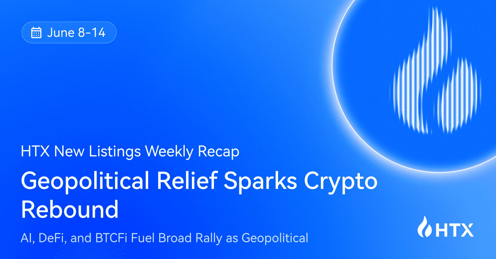 HTX Hot Listings Weekly Recap (June 8-14): AI, DeFi, and BTCFi Fuel Broad Rally as Geopolitical Relief Sparks Crypto Rebound