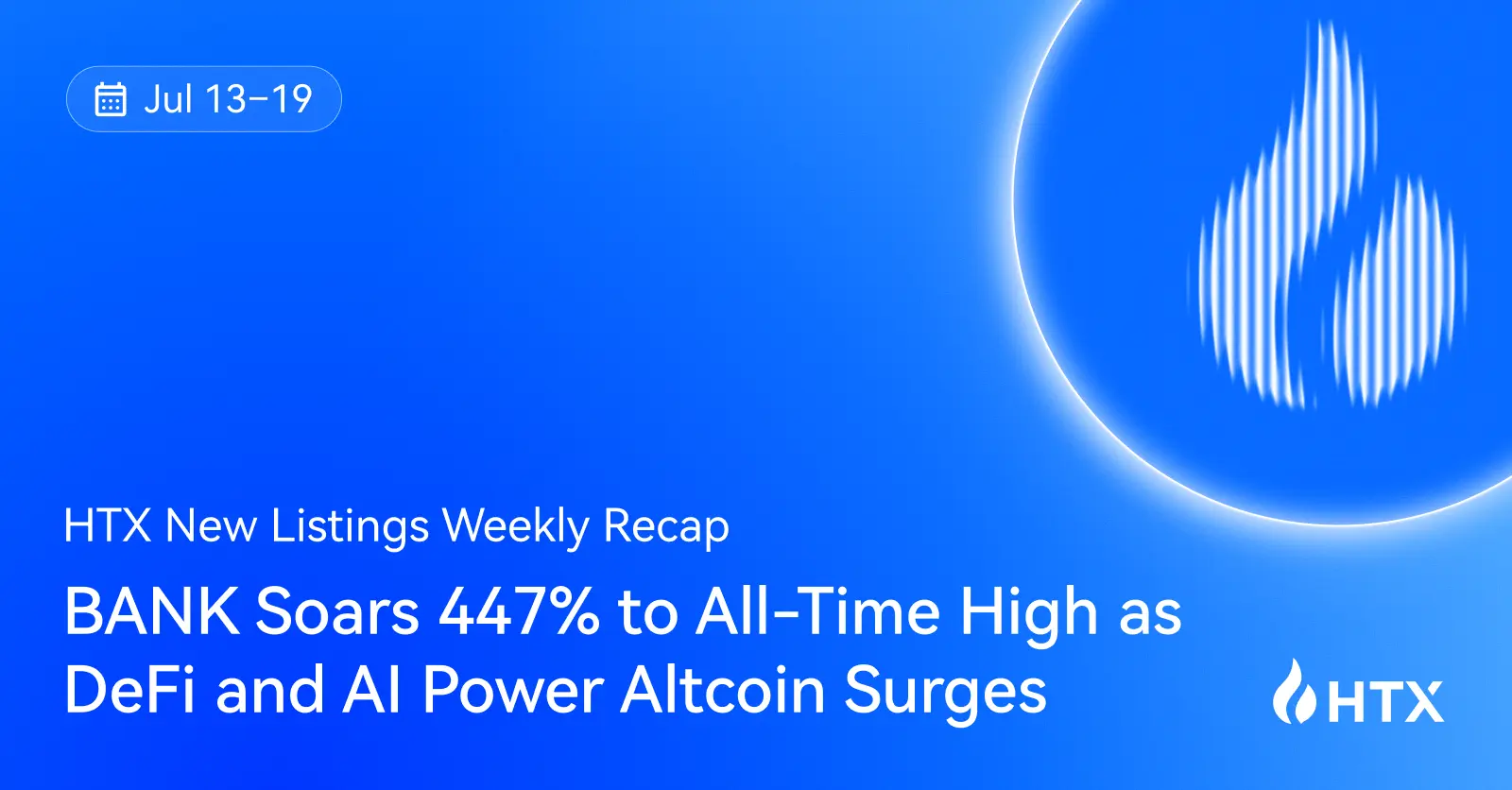 HTX Hot Listings Weekly Recap (July 13-19): BANK Soars 447% to All-Time High as DeFi and AI Power Altcoin Surges