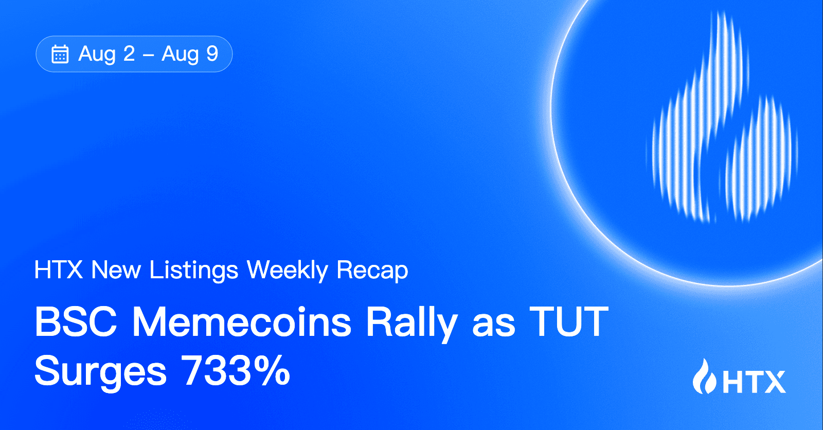 HTX Hot Listings Weekly Recap (Aug 2-9): BSC Memecoins Rally as TUT Surges 733%