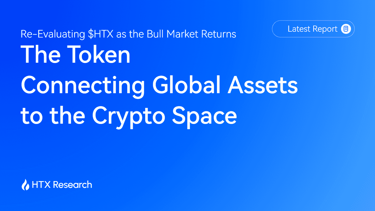 Re-Evaluating $HTX as the Bull Market Returns: The Token Connecting Global Assets to the Crypto Space